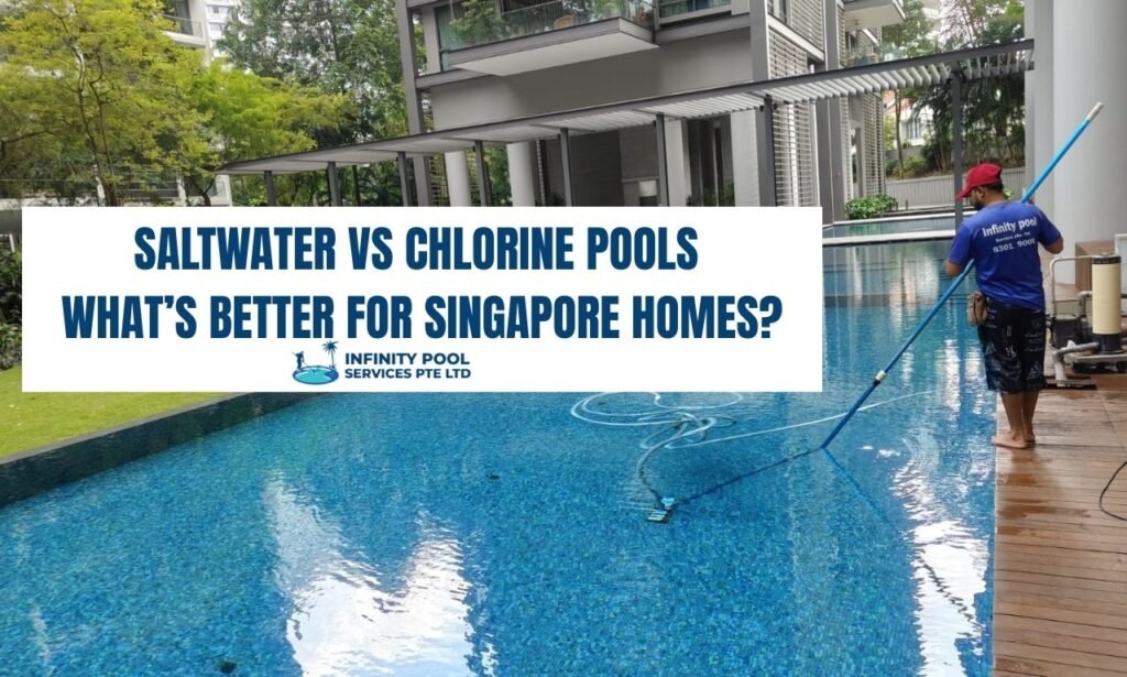 Saltwater vs Chlorine Pools – What’s Better for Singapore Home